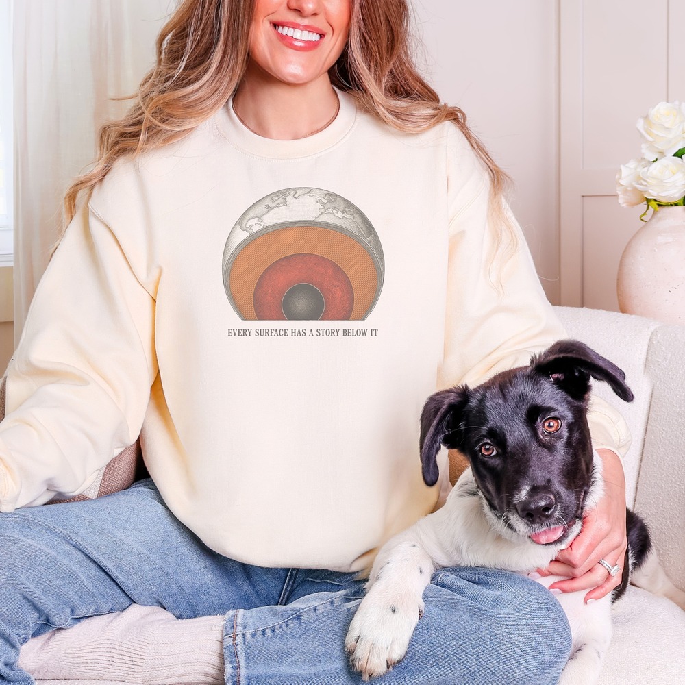 Every Surface Has a Story Below It Layers of Earth Sweatshirt